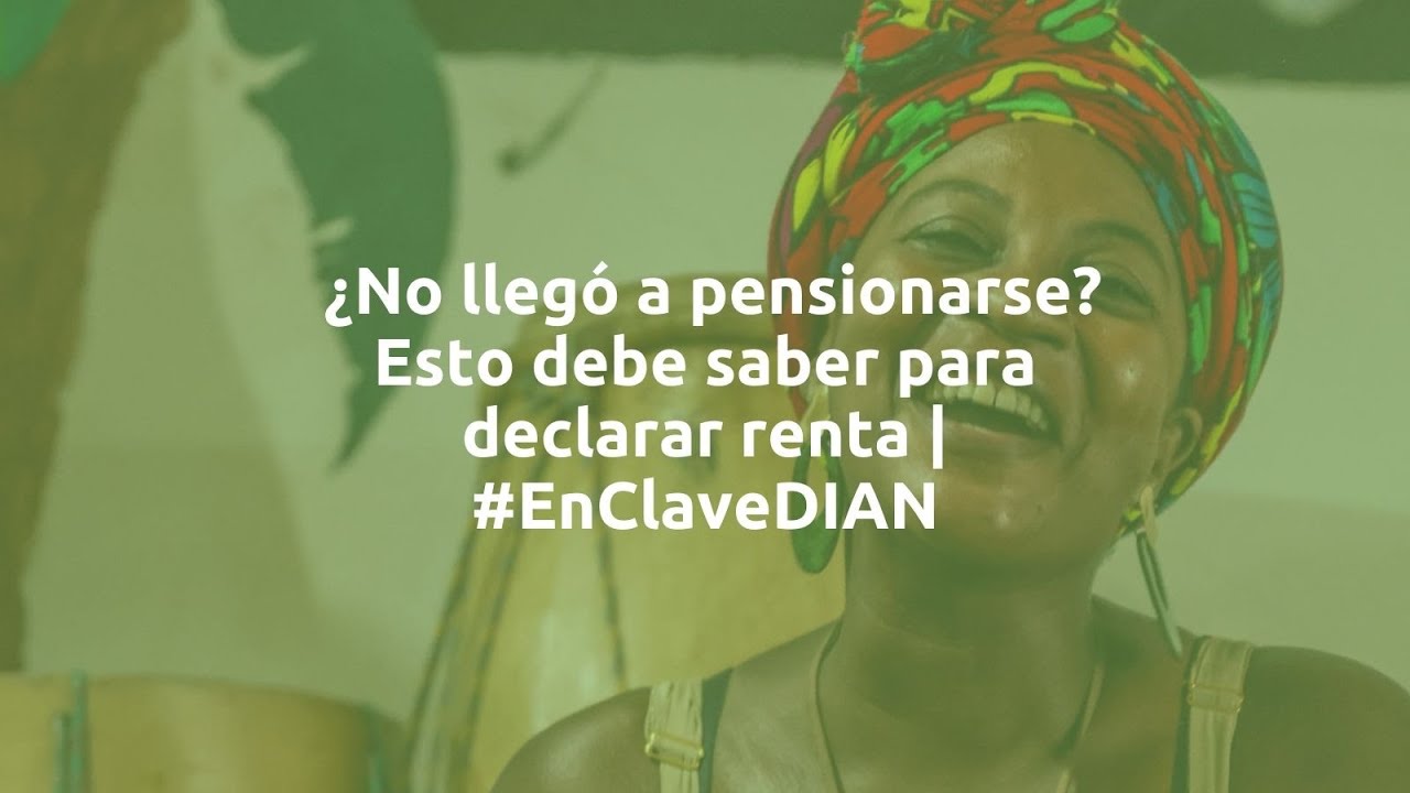 ¿No llegó a pensionarse? Esto debe saber para declarar renta 🧾 | #EnClaveDIAN