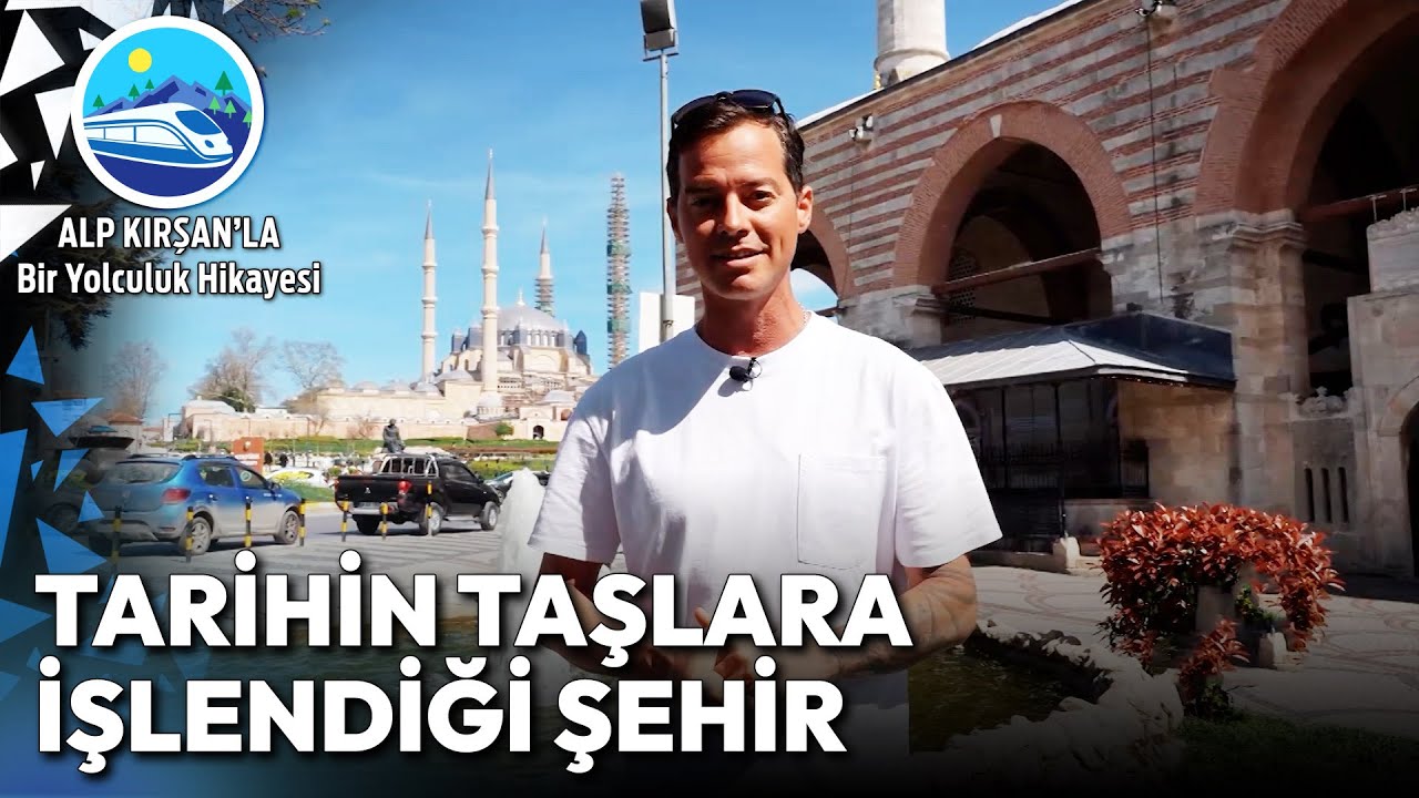 Serhat Şehri Edirne'de Lezzete de Tarihe de Doyduk! | Alp Kırşan'la Bir Yolculuk Hikayesi