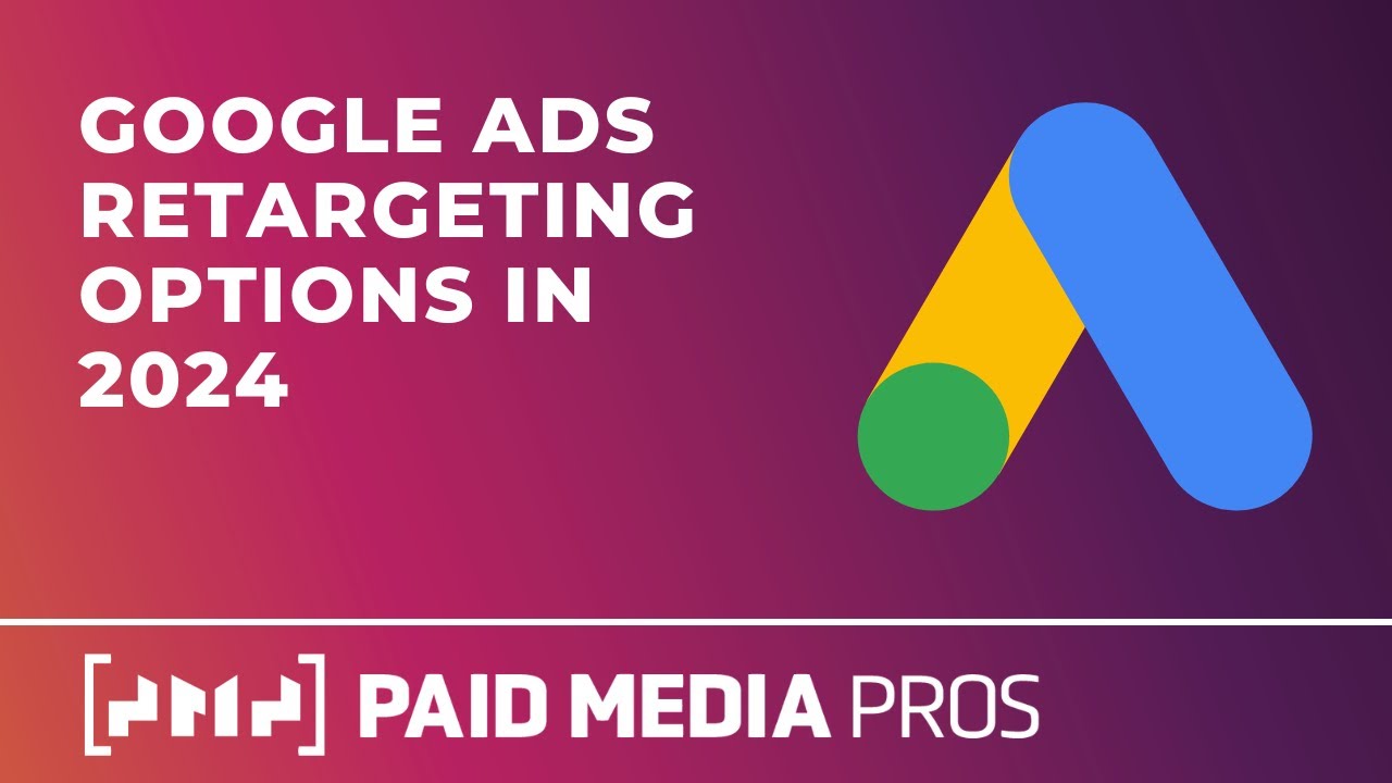 Google Ads Retargeting Options in 2024
