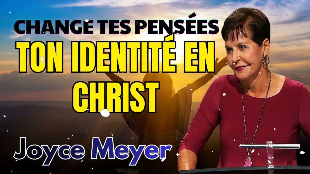 Joyce Meyer - Comment vos pensées façonnent votre identité en Christ