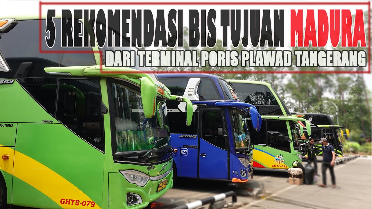 Rekomendasi 5 Bus Tujuan Madura Dari Terminal Poris Plawad Tangerang