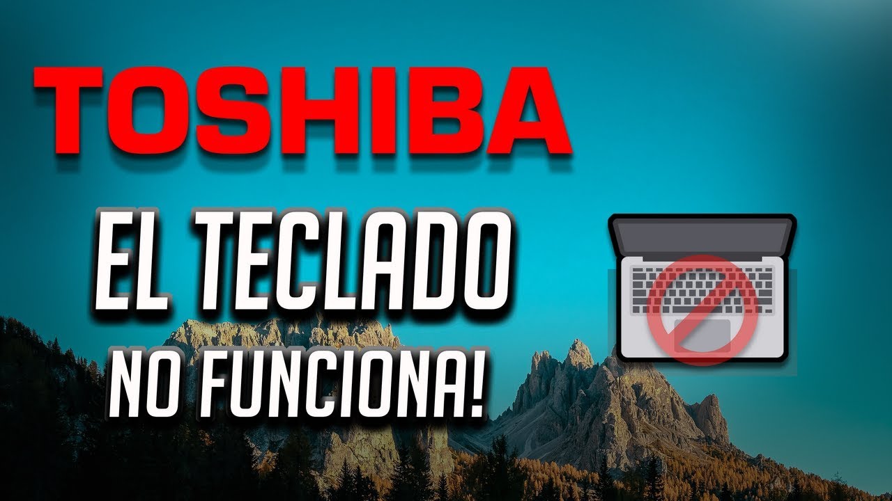 Solucion - Teclado de Mi Toshiba Laptop no Funciona en Windows 10/8/7