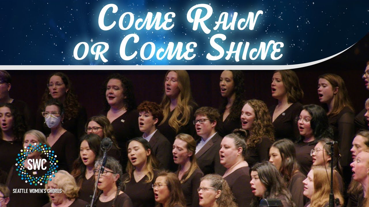 Come Rain or Come Shine | Seattle Women's Chorus
