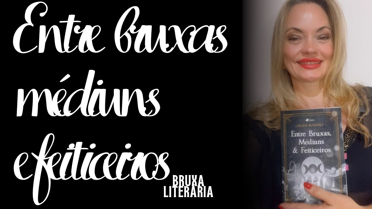 ENTRE BRUXAS, MÉDIUNS E FEITICEIROS, de Lilith Blondet