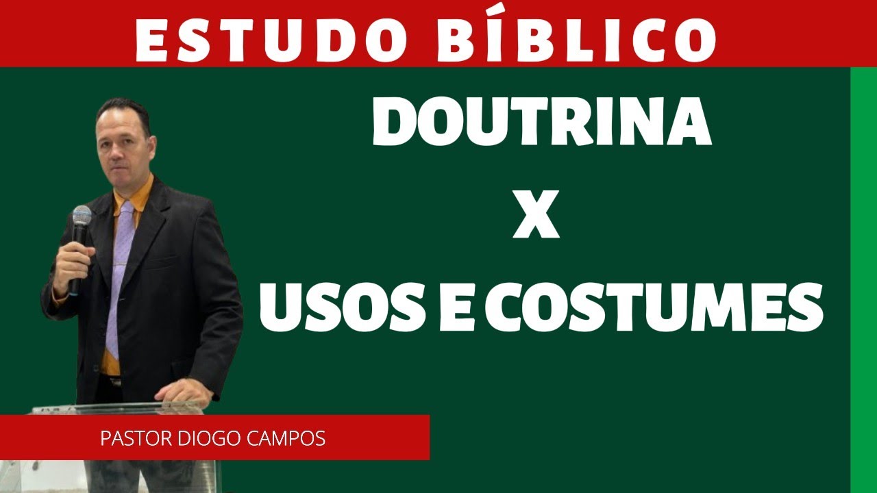 DOUTRINA X USOS E COSTUMES  / Pr. Diogo Campos