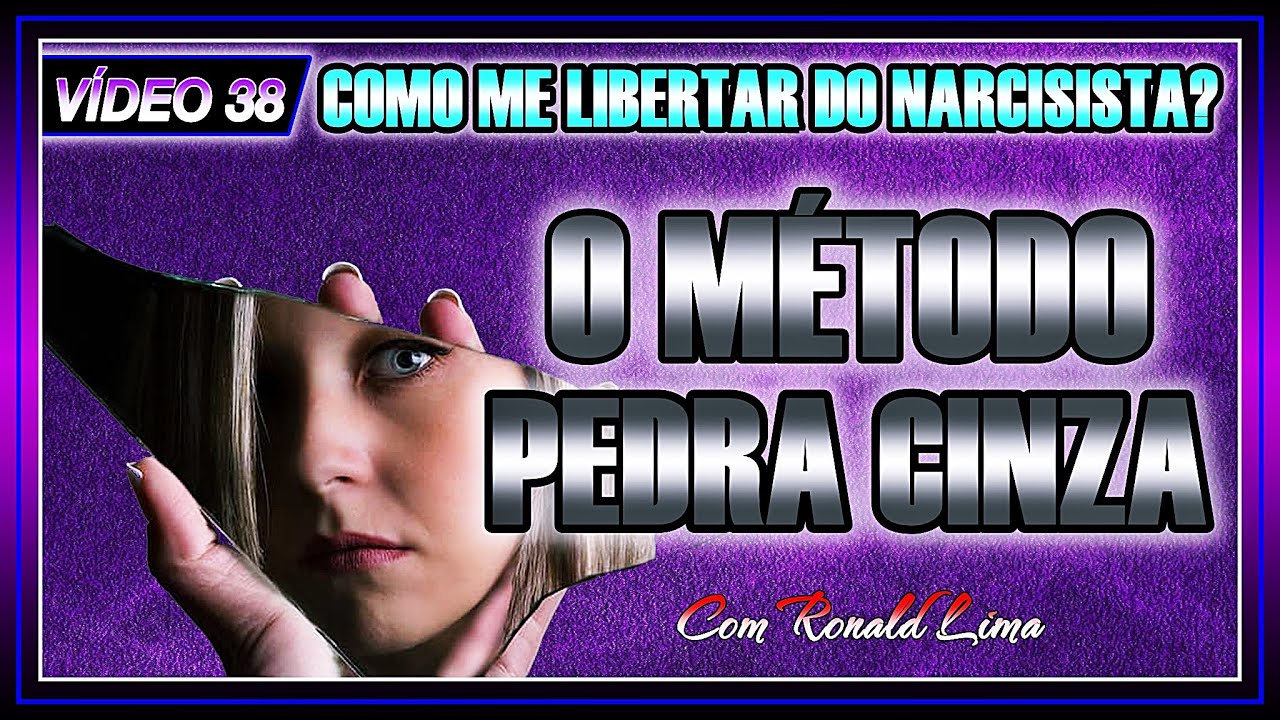 VÍDEO 38 - MÉTODO PEDRA CINZA (3ª etapa de libertação do narcisista)
