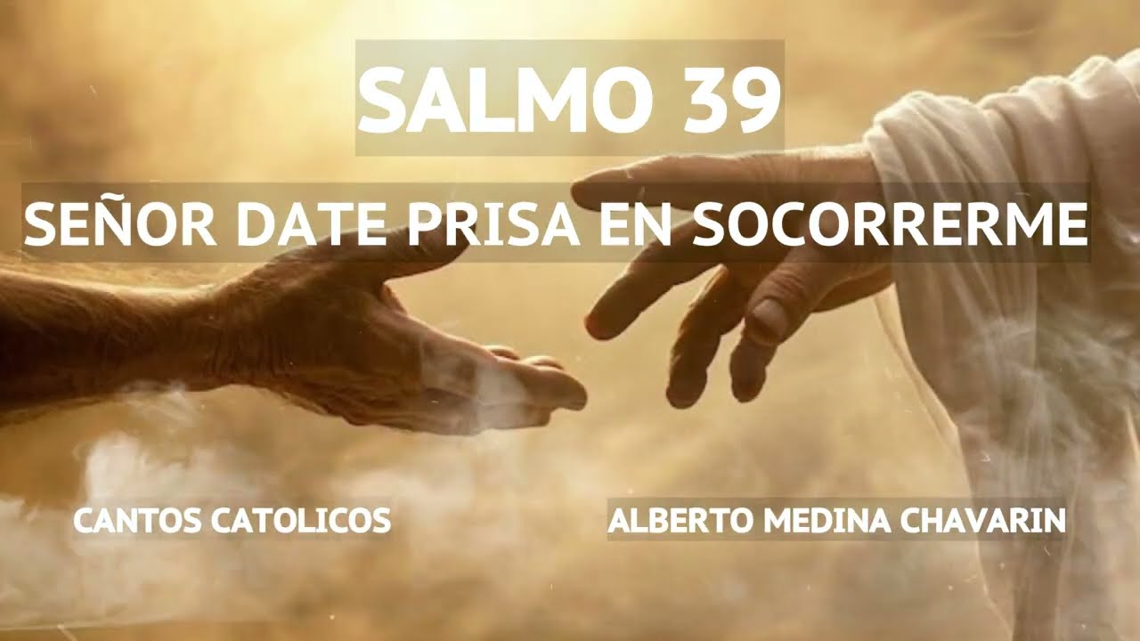 SEÑOR DATE PRISA (SALMO 39) -- Alberto Medina Chavarin -- CANTOS CATOLICOS