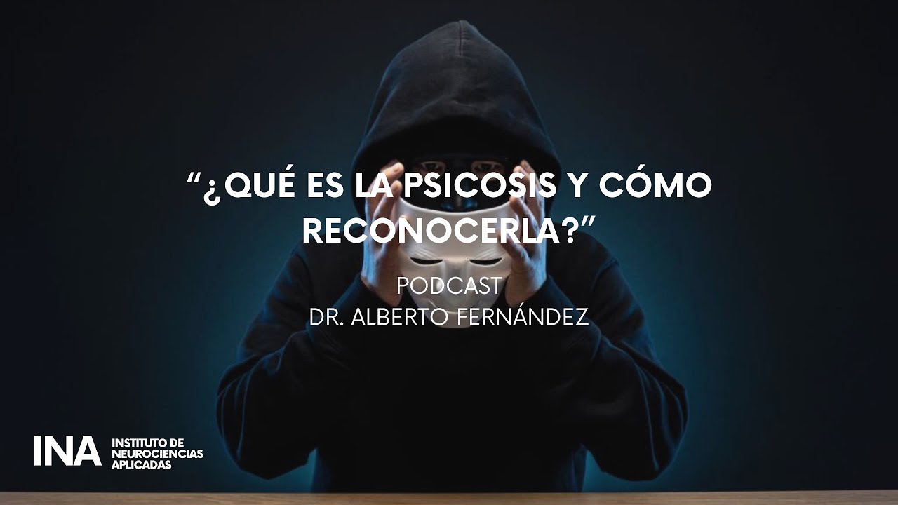 Podcast #99 Dr. Alberto Fernández / ¿Qué es la psicosis y cómo reconocerla  ?