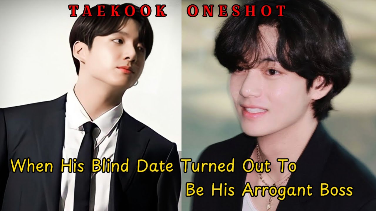 [TAEKOOK ONESHOT]  || When His Blind Date Turned Out To Be His Arrogant Boss ||  #taekookff