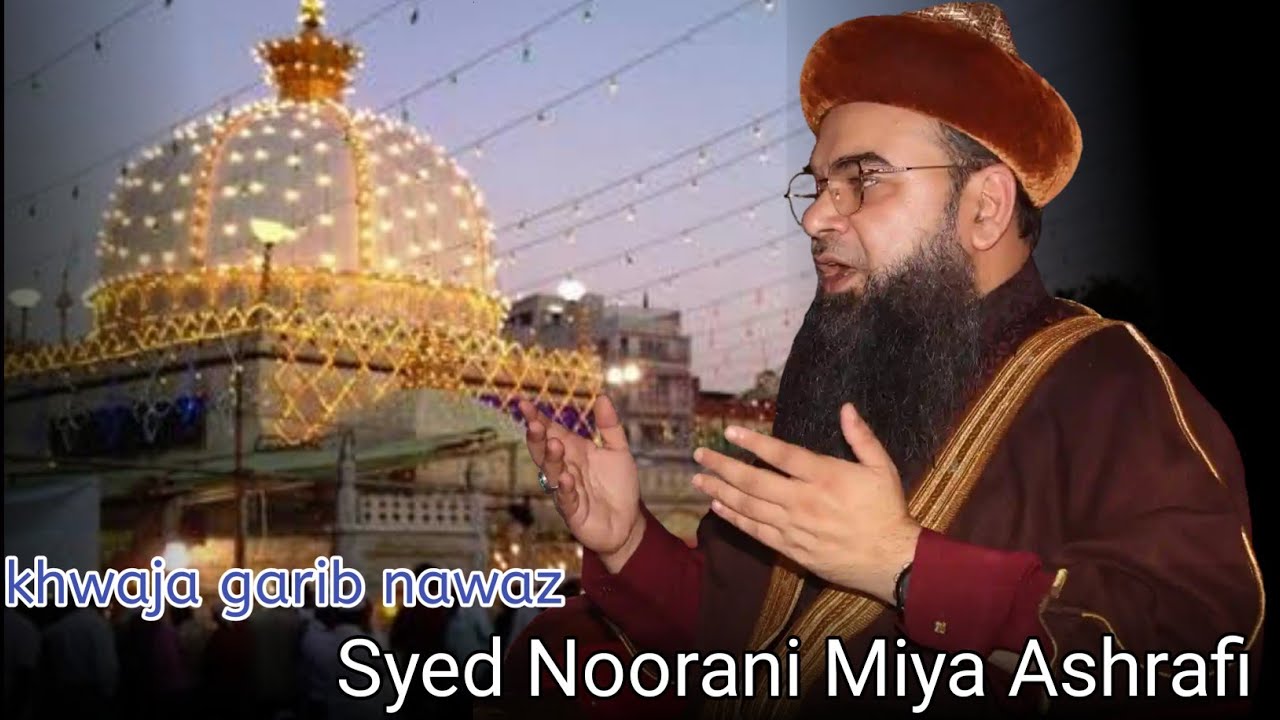 khwaja garib nawaz. Syed Noorani Miya Ashrafi.