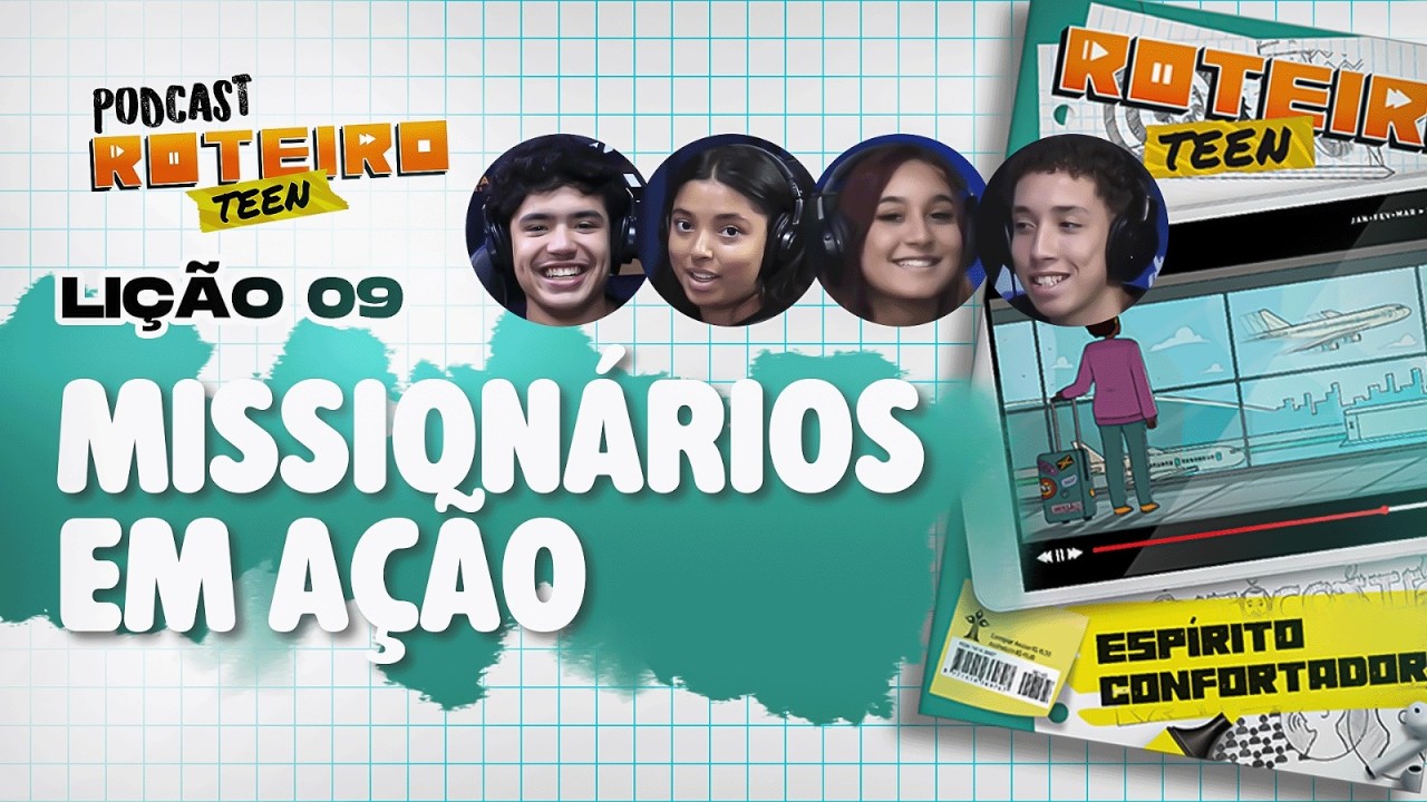 Lição 9 - MISSIONÁRIOS EM AÇÃO  | Roteiro Teen Podcast - Escola Sabatina Adolescentes