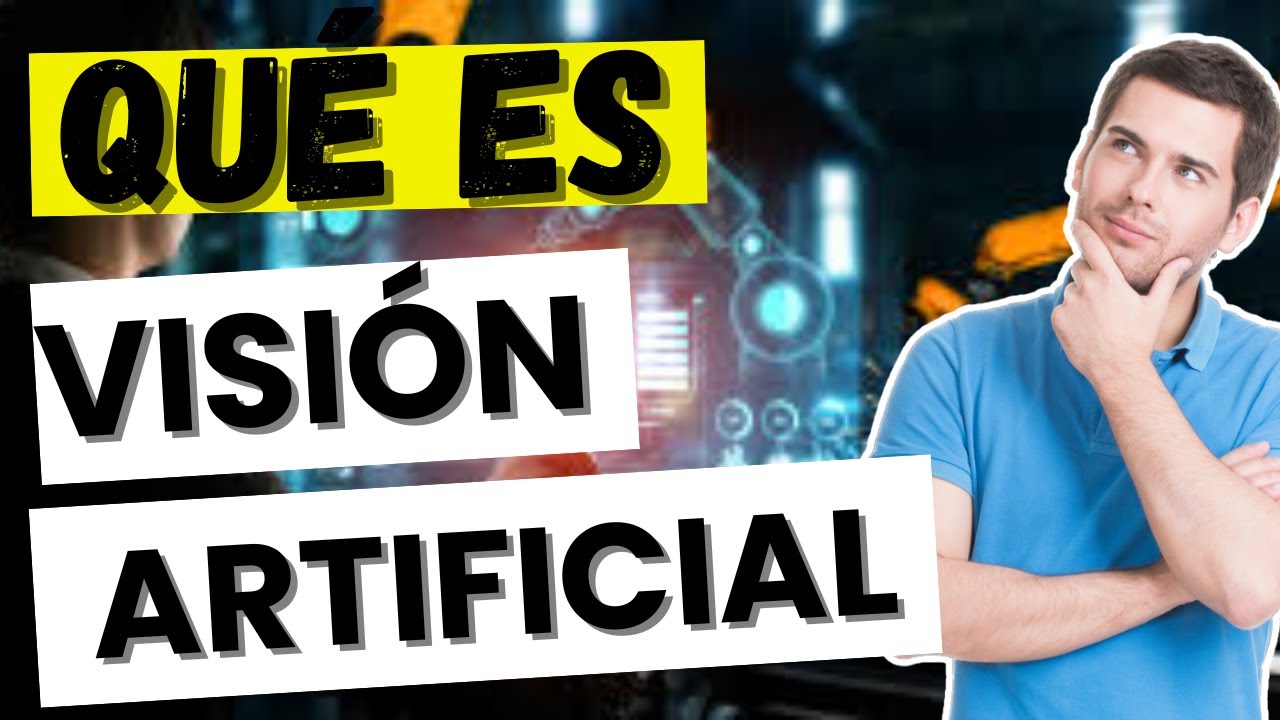 &iquest;Qu&eacute; es y c&oacute;mo funciona la visi&oacute;n por computadora? (Visi&oacute;n Artificial)