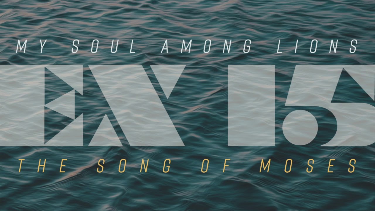 My Soul Among Lions // The Song of Moses (Exodus 15) [DEMO AUDIO]