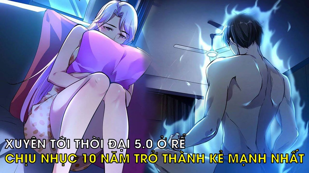 XUYÊN TỚI THỜI ĐẠI 5.0 Ở RỂ CHỊU NHỤC 10 NĂM ĐỂ TRỞ THÀNH KẺ MẠNH NHẤT | REVIEW TRUYỆN