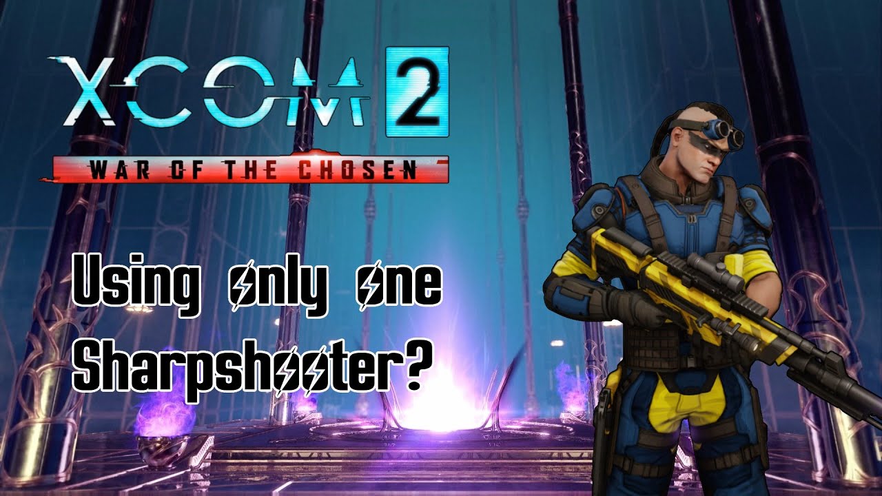 Can you beat Xcom 2 WOTC with only 1 Sharpshooter?