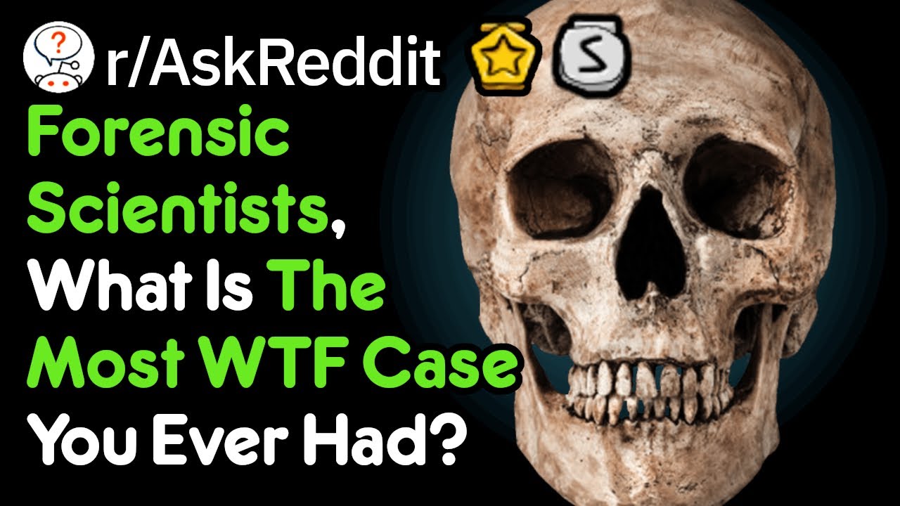 The Most WTF Forensic Case (Scientist Stories r/AskReddit)