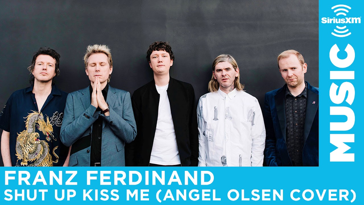 Franz Ferdinand — Shut Up Kiss Me (Angel Olsen Cover) [Live @ SiriusXM]