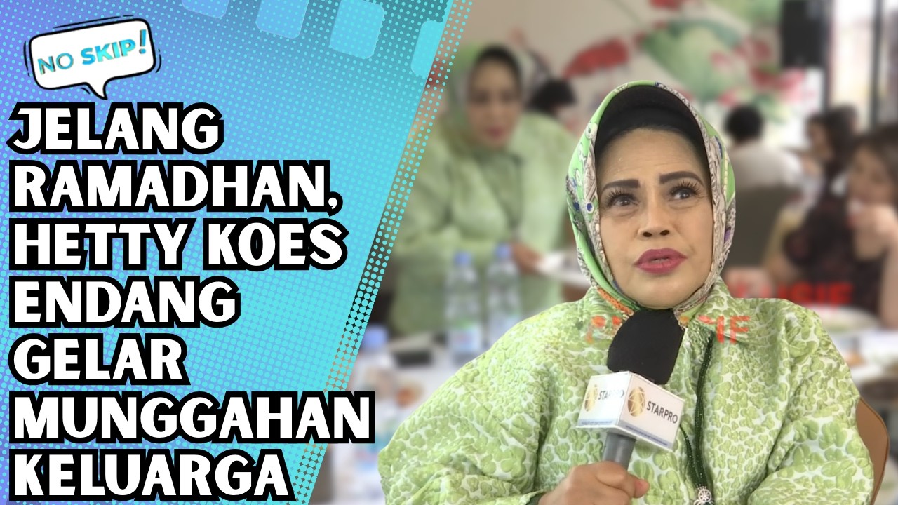 SUASANA HANGAT ACARA MUNGGAHAN JELANG RAMADHAN DI KELUARGA HETTY KOES ENDANG! | NO SKIP