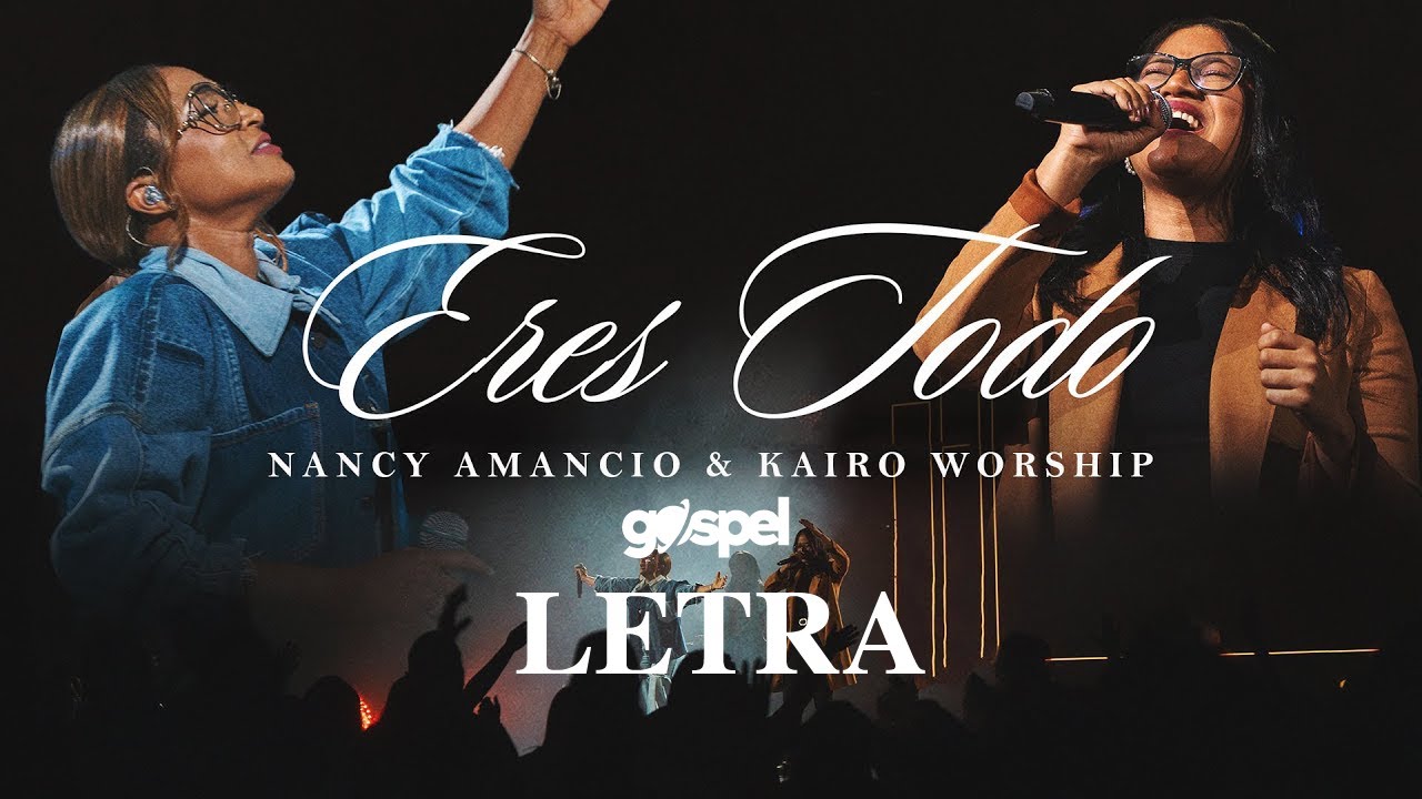 Eres Todo - Nancy Amancio & Kairo Worship (Letra)