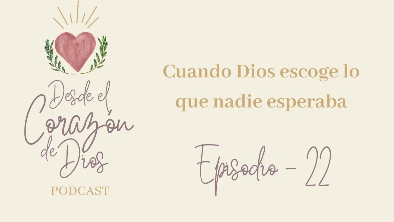 Devocional,  Cuando Dios escoge lo que nadie esperaba - Episodio 22
