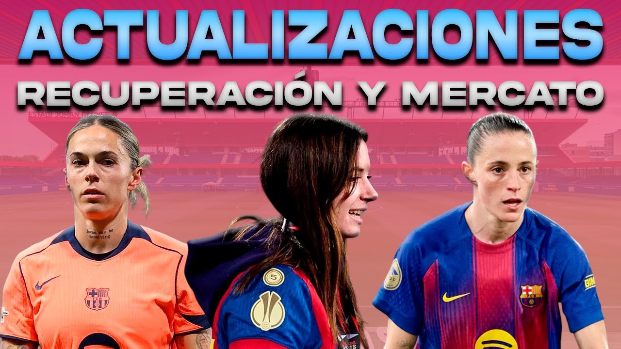 💥 MAPI Y ONA: ACTUALIZACIÓN MERCADO DE FICHAJES | AITANA: RECUPERACIÓN | ALEXIA | CAMISETAS BARÇA