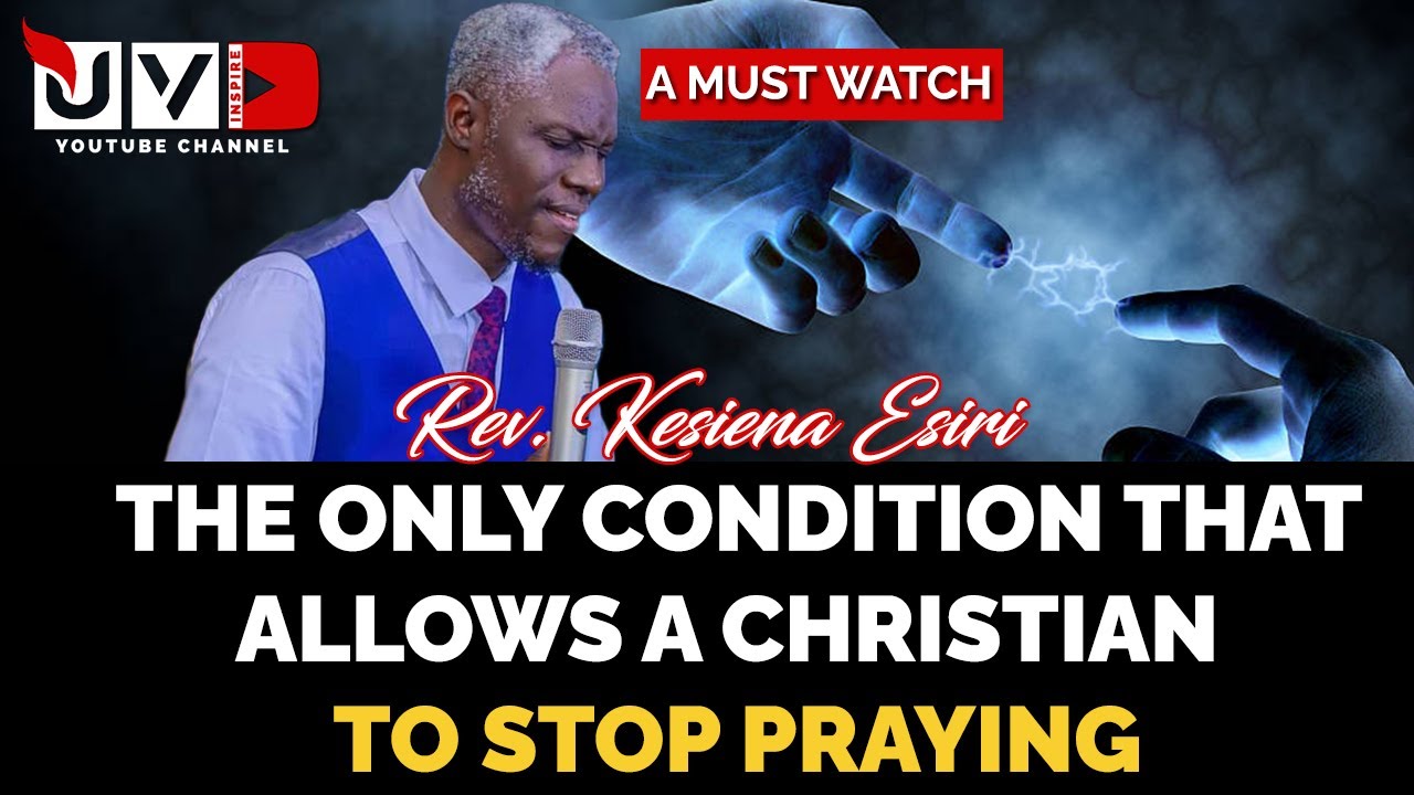 THE ONLY CONDITION THAT ALLOWS A CHRISTIAN TO STOP PRAYING||  Rev Kesiena esiri || RCN Warri