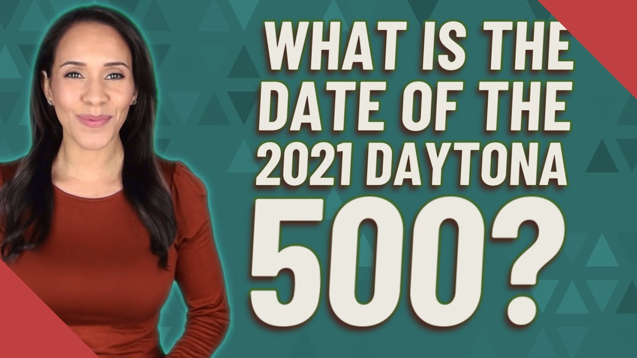 What is the date of the 2021 Daytona 500?