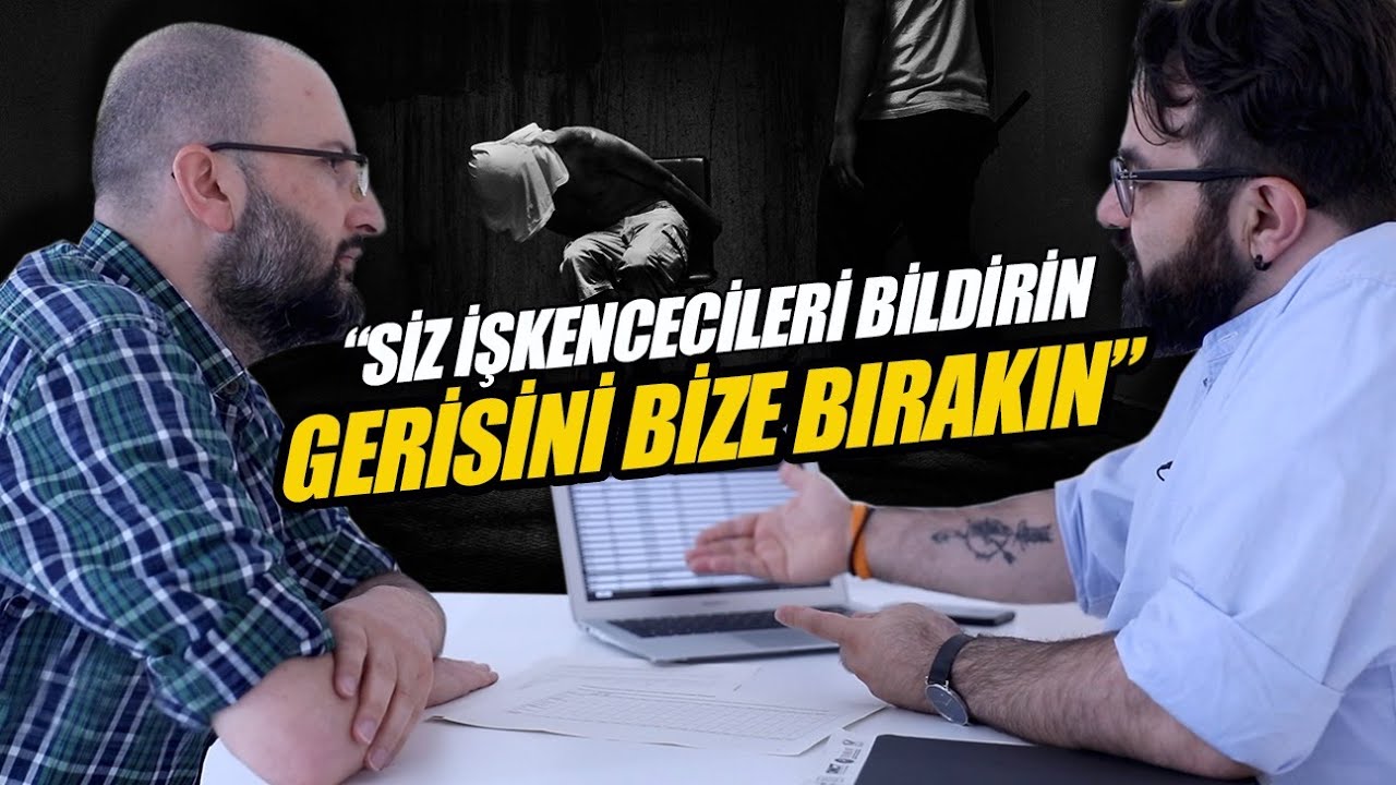 'İşkencecileri bildirin, gerisini bize bırakın'