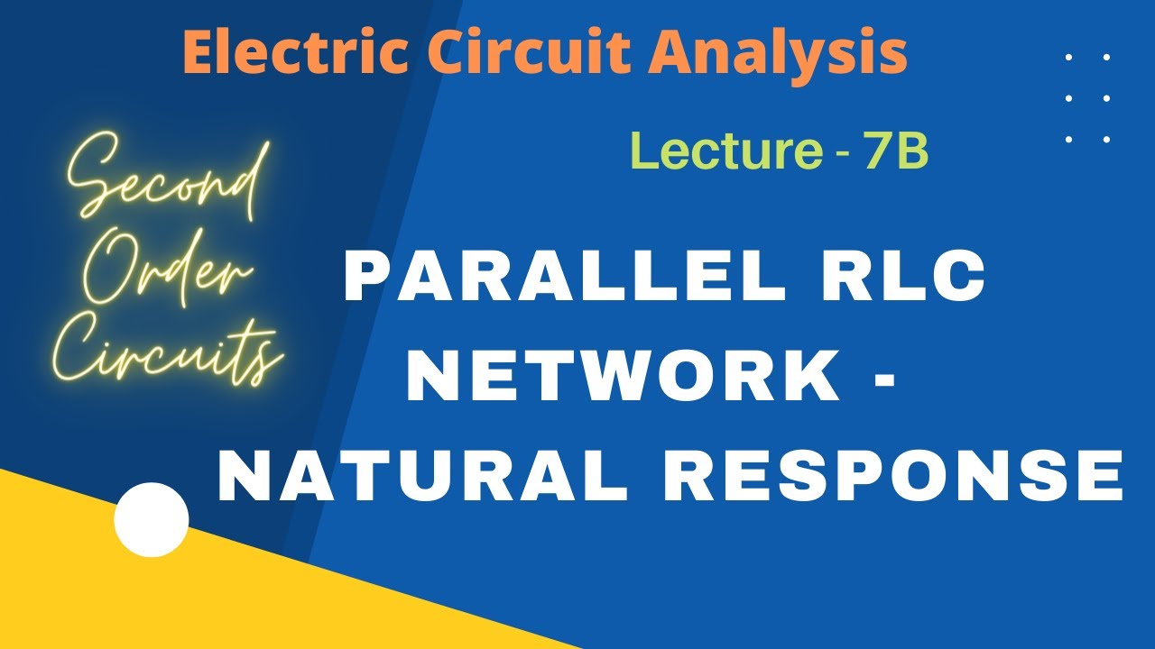 Electric Circuit Analysis | Lecture - 7B | Natural-Response of Parallel RLC Network