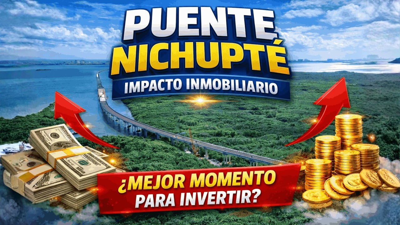 🚧 PUENTE NICHUPTÉ: EL NUEVO DETONANTE INMOBILIARIO DE CANCÚN 🏙️💥 | PODCAST INMOBILIARIO 🏘️