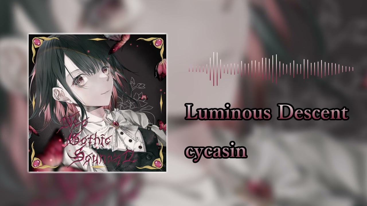 【Gothic Hardcore】cycasin - Luminous Descent【-Neo Gothic Soundz Ⅱ-】