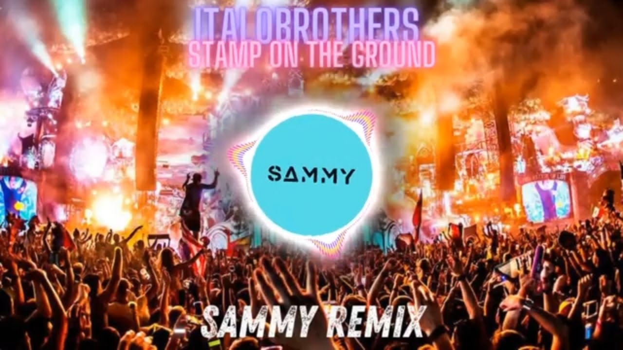 ItaloBrothers - Stamp On The Ground (SAMMY Remix)