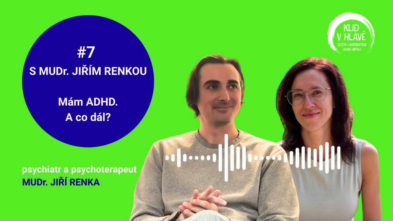 #7 S MUDr. Jiřím Renkou: Mám ADHD a co dál?