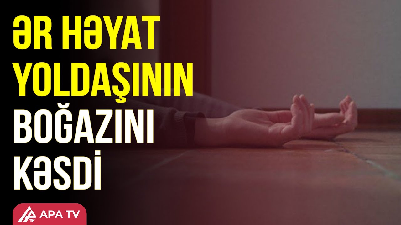 Dəhşətli hadisənin təfərr&uuml;atları məlum olub &ndash; APA TV