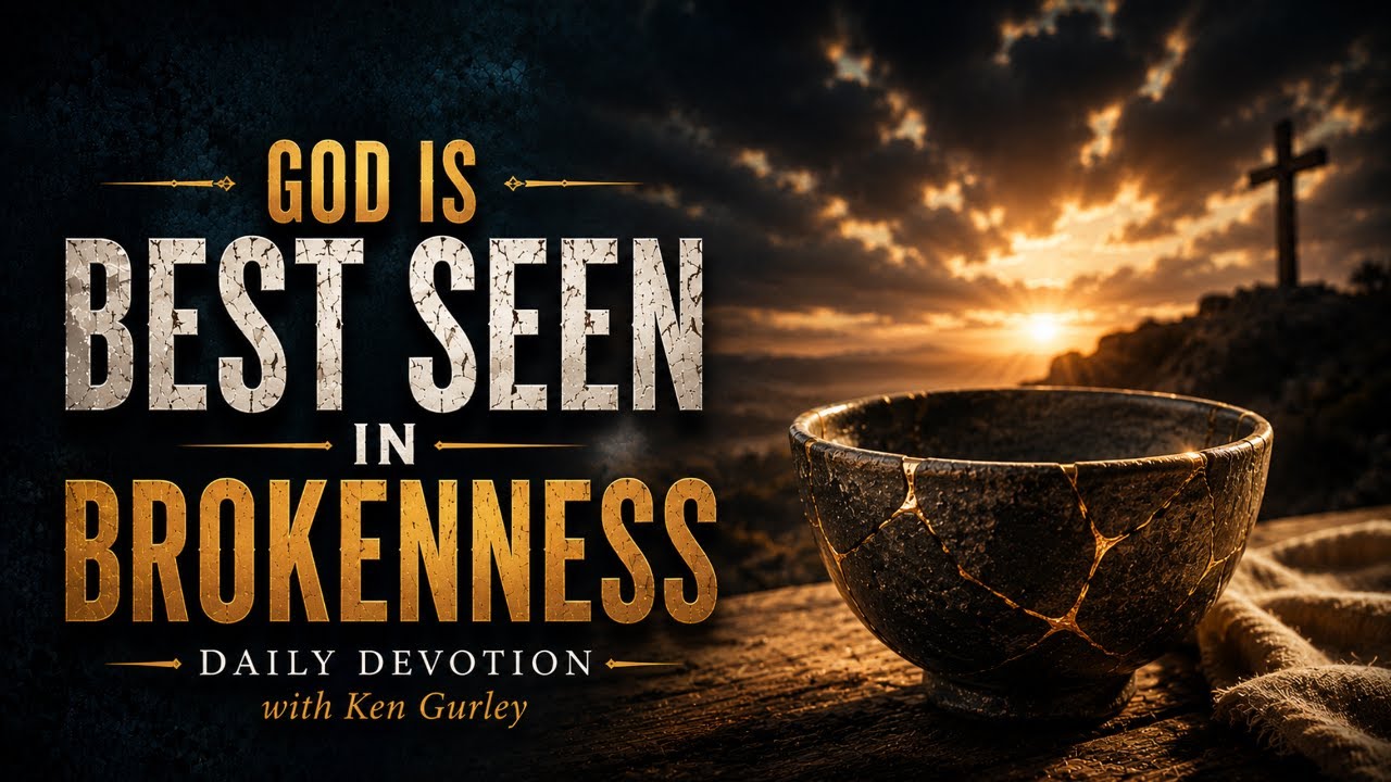 God is Best Seen in Brokenness