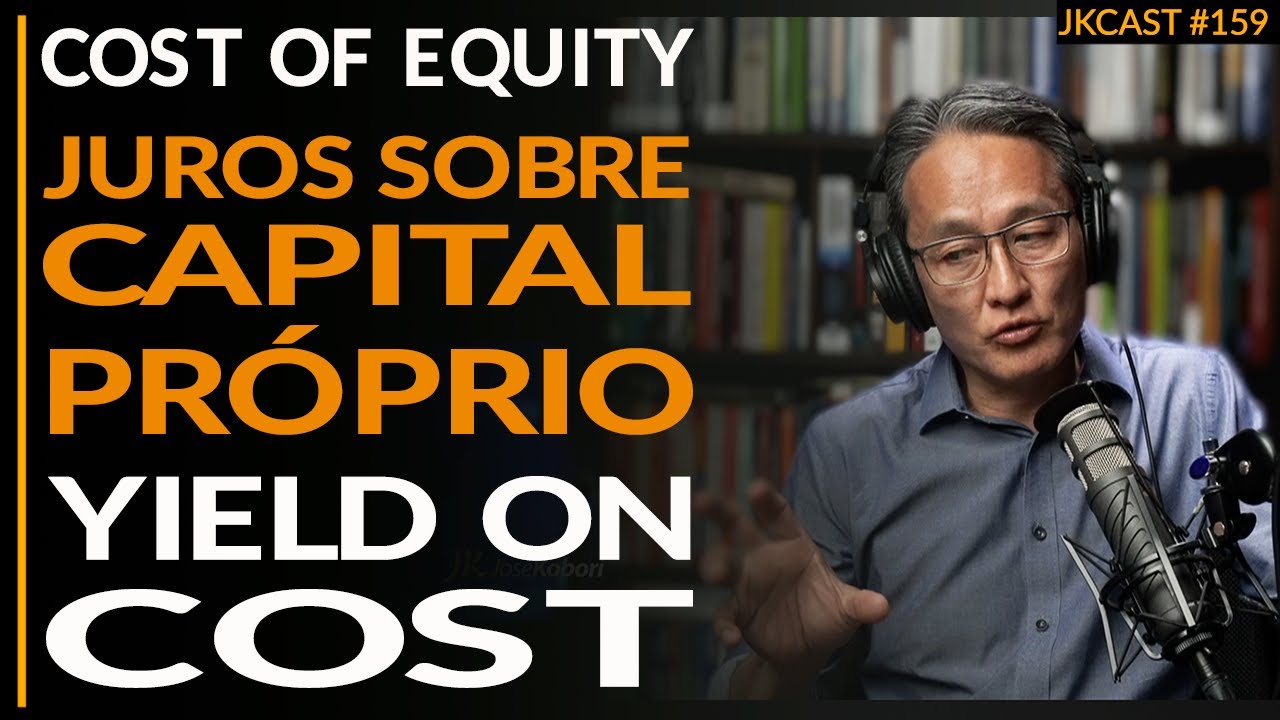 Cost of Equity - Juros Sobre Capital Pr&oacute;prio - Yield on Cost  - JK Cast #159