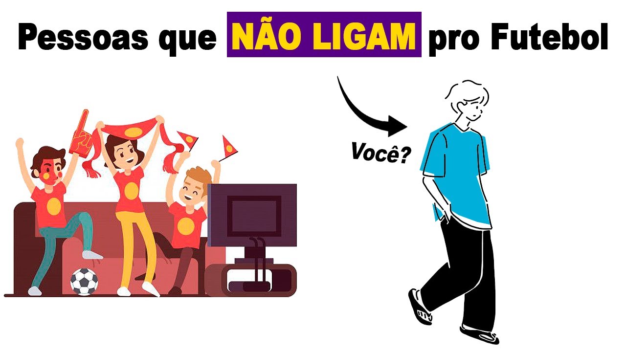 Psicologia de Pessoas que NÃO Ligam pro FUTEBOL (e Não é por Acaso)