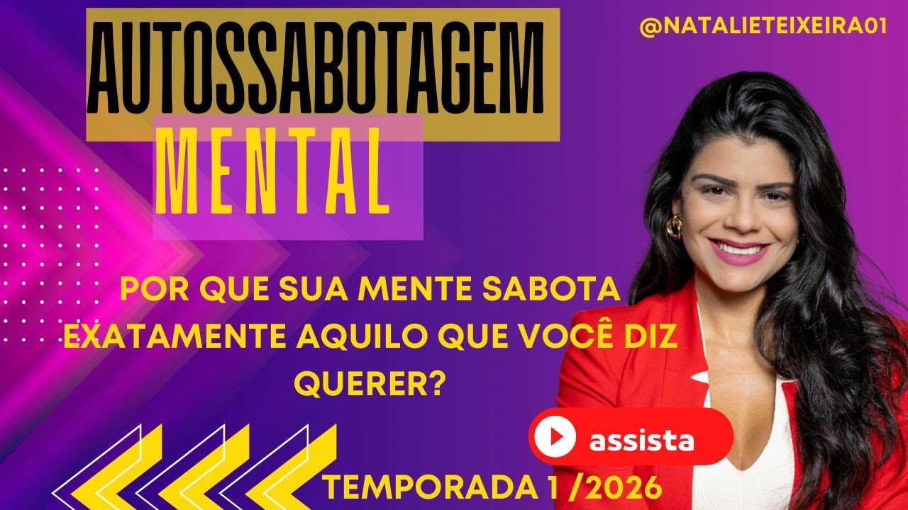 AUTOSSABOTAGEM MENTAL POR QUE SUA MENTE SABOTA •EXATAMENTE AQUILO QUE VOCÊ DIZ QUERER? TEMPORADA
