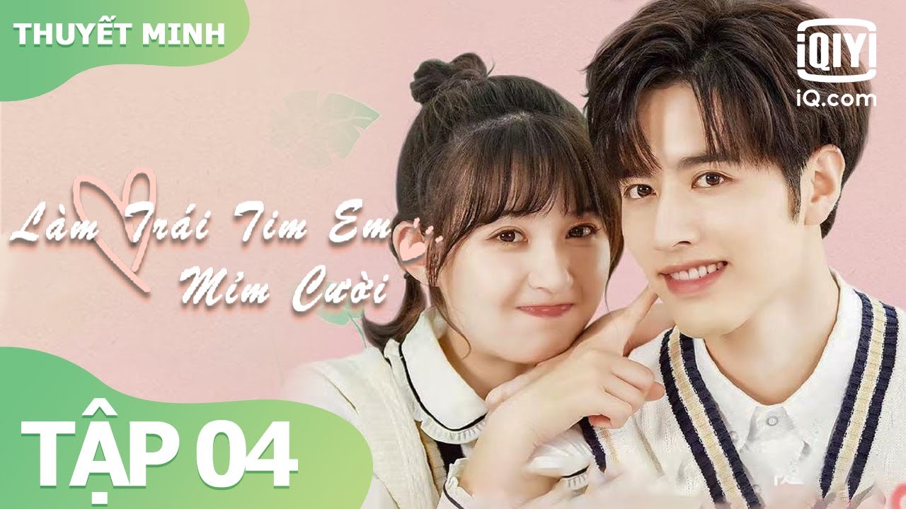 【Thuyết Minh】Làm Trái Tim Em Mỉm Cười Tập 04 | Phim ngôn tình lãng mạn | iQIYI Vietnam