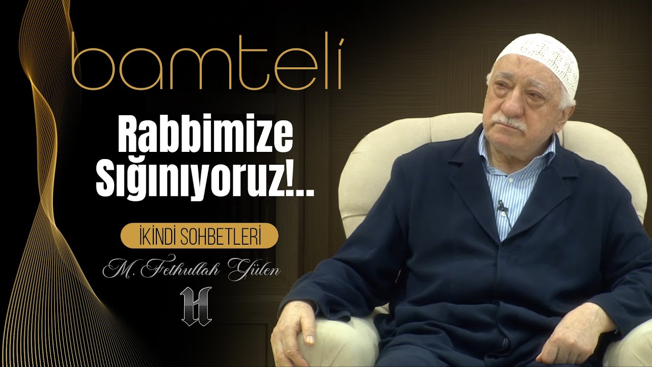 Bamteli | Rabbimize Sığınıyoruz!.. | M. Fethullah Gülen | (2015/05/18)