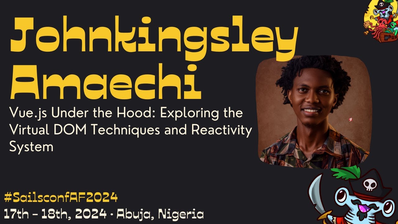 Sailsconf AF 2024 · Johnkingsley Amaechi -  Vue.js Under the Hood: Virtual DOM and Reactivity System