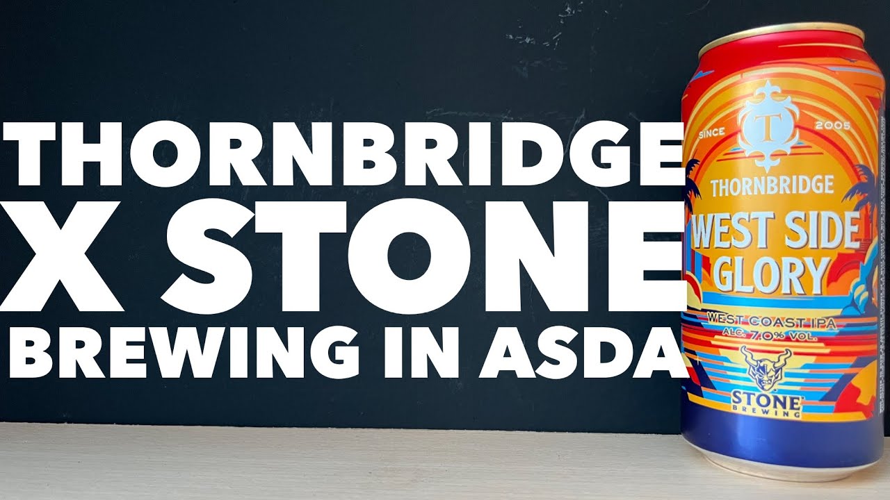 Thornbridge West Side Glory West Coast IPA Review , Thornbridge X Stone Brewing , British Craft Beer