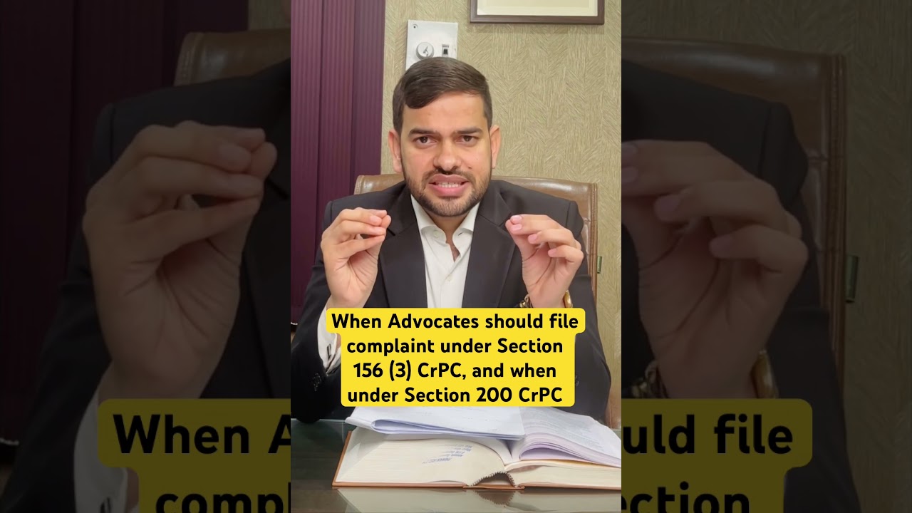 When Advocates should file complaint under Section 156 (3) CrPC, and when under Section 200 CrPC