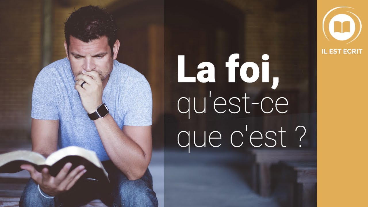 La foi, qu'est-ce que c'est ? - Il Est Écrit