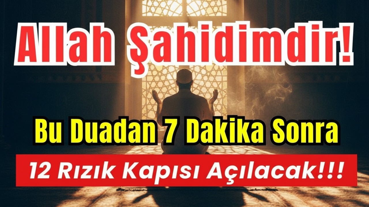 Allah Şahidimdir! Bu Dua 7 Dakikada Sıkıntıyı Bitirdi, 12 Rızık Kapısı Açıldı