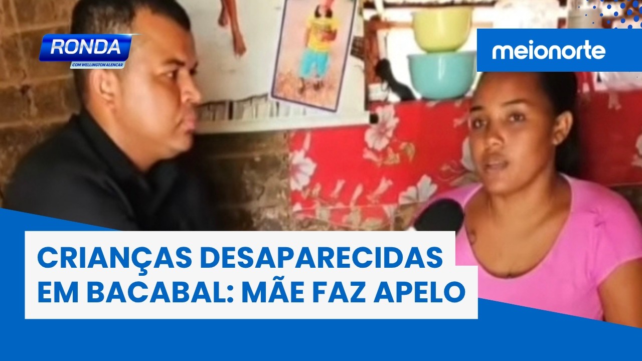 Crianças desaparecidas em Bacabal: mãe acredita que os filhos estão vivos | Ronda