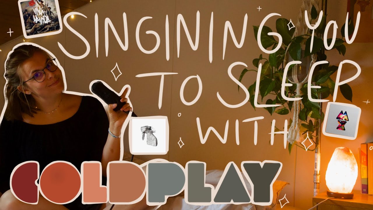 Singing you to sleep with Coldplay again pt. 3