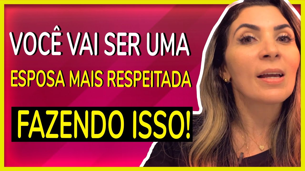 VOCÊ VAI SER UMA ESPOSA MAIS RESPEITADA FAZENDO ISSO!