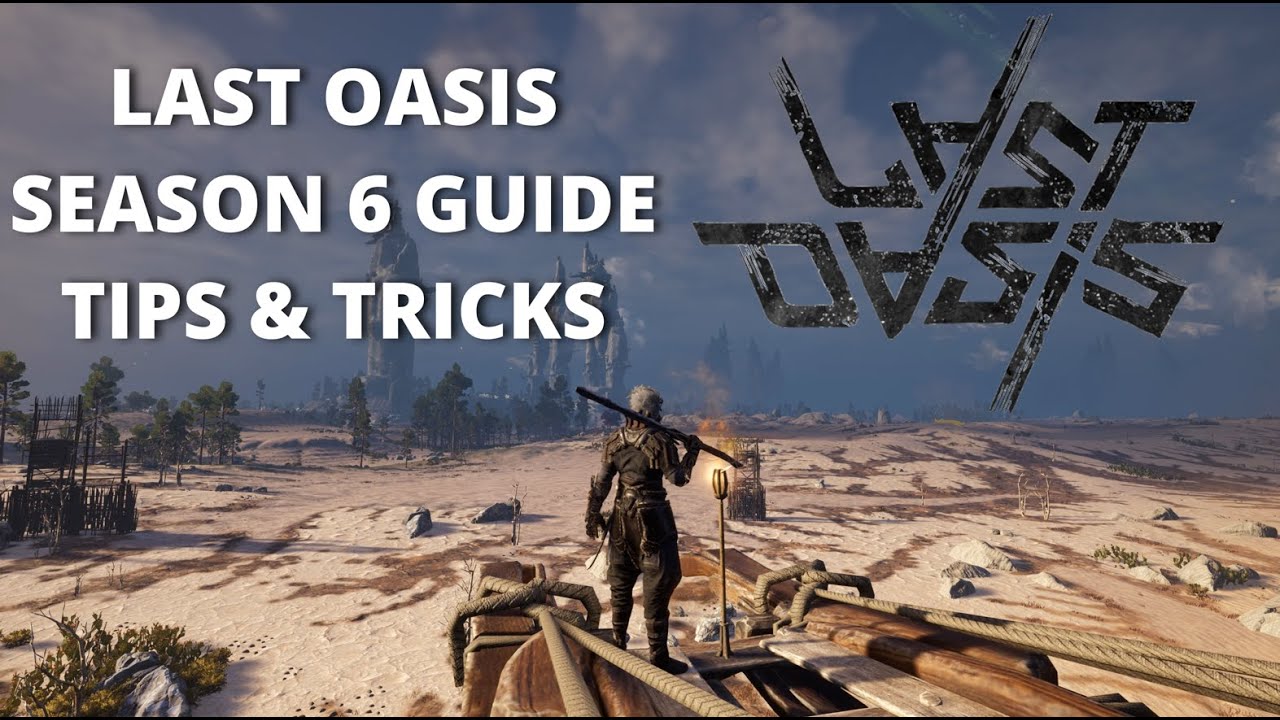 Last Oasis Season 6 Guide - Tips & Tricks for New and Returning Players