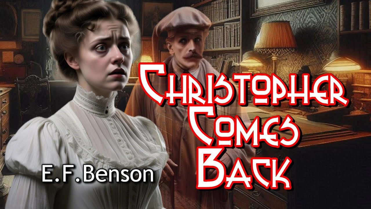 Christopher Comes Back by E.F.Benson (haunting revenge)